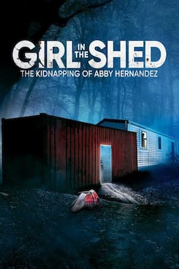 Image Girl In The Shed: The Kidnapping Of Abby Hernandez